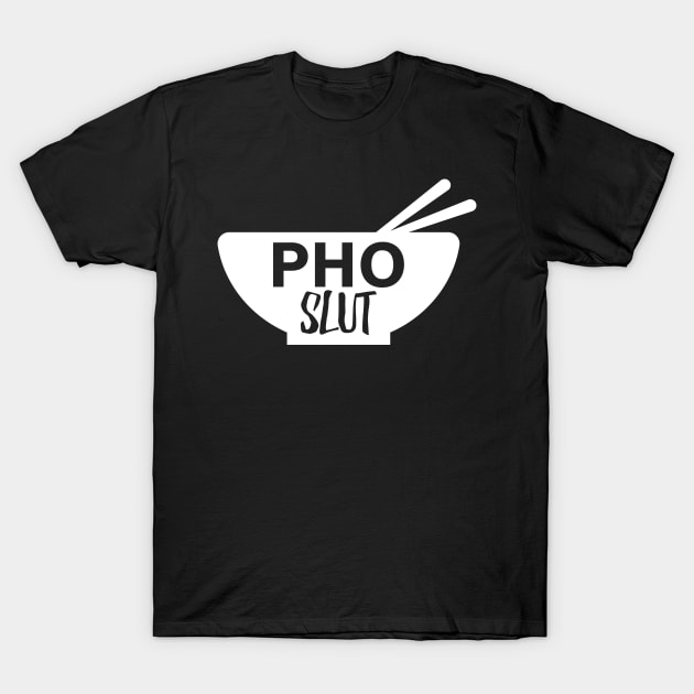 Pho Slut T-Shirt by BramCrye